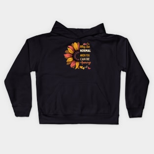 Why be normal when you can be amazing sunflower design Kids Hoodie